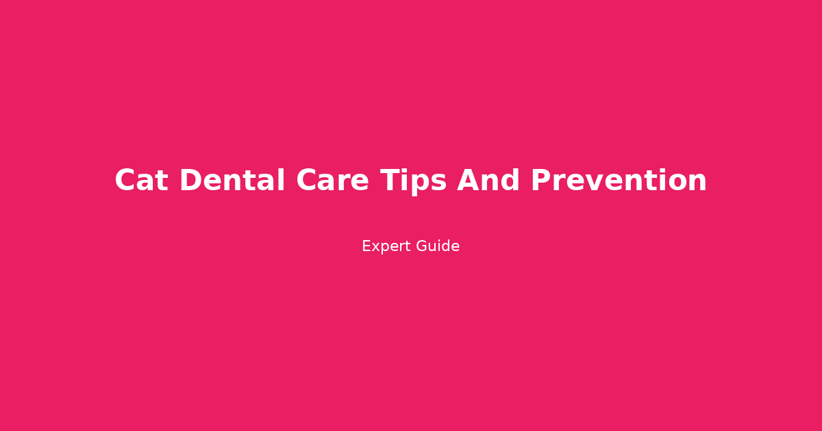Beyond Brushing: The Complete Cat Dental Care Guide That Actually Works (Prevention Tips & Cost Breakdown)