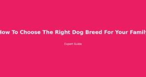 how to choose the right dog breed for your family