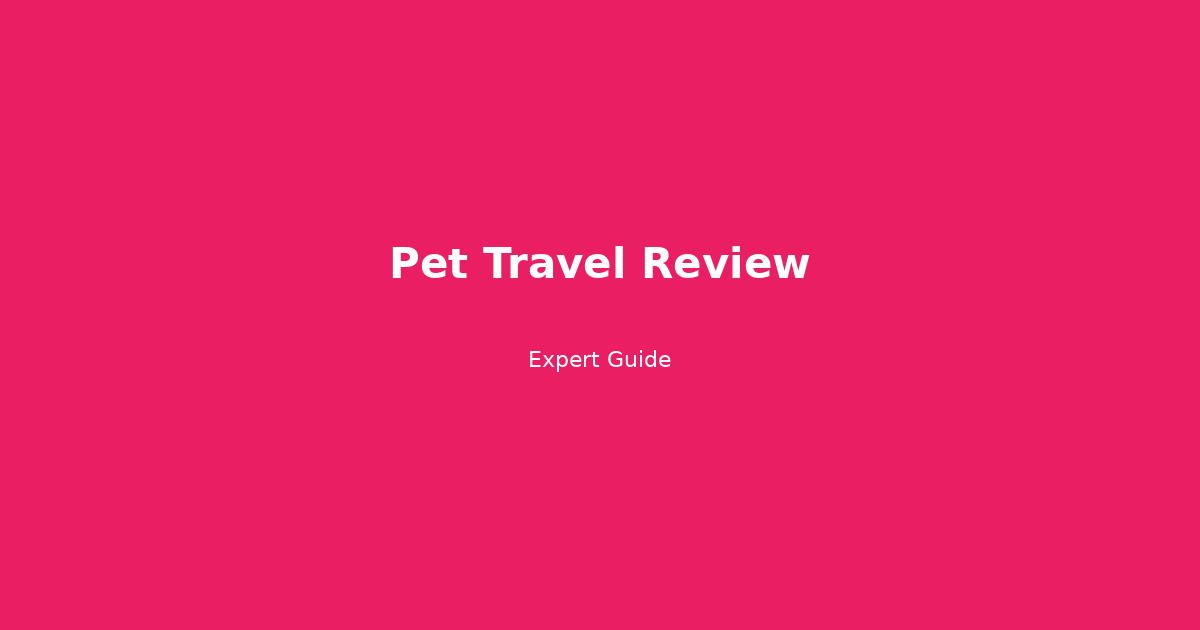 Complete Guide to Pet Travel Review
