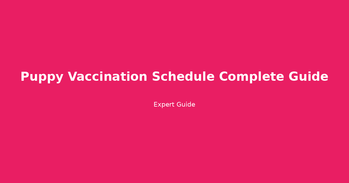 Puppy Vaccination Schedule: The Complete 2024 Guide (Core, Non-Core & Cost Breakdown)